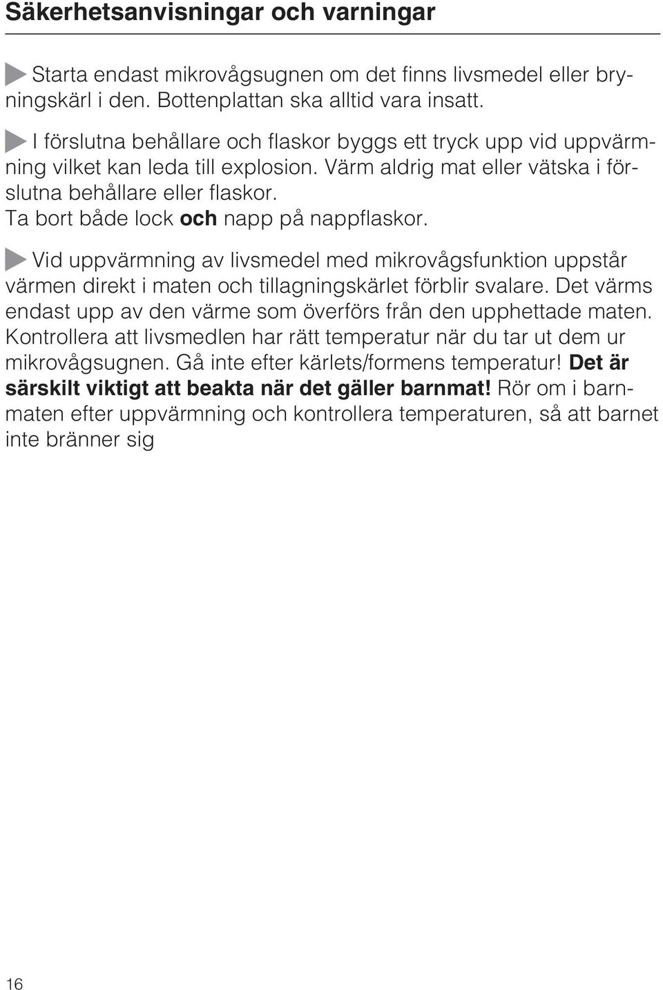 Ta bort både lock och napp på nappflaskor. ~ Vid uppvärmning av livsmedel med mikrovågsfunktion uppstår värmen direkt i maten och tillagningskärlet förblir svalare.