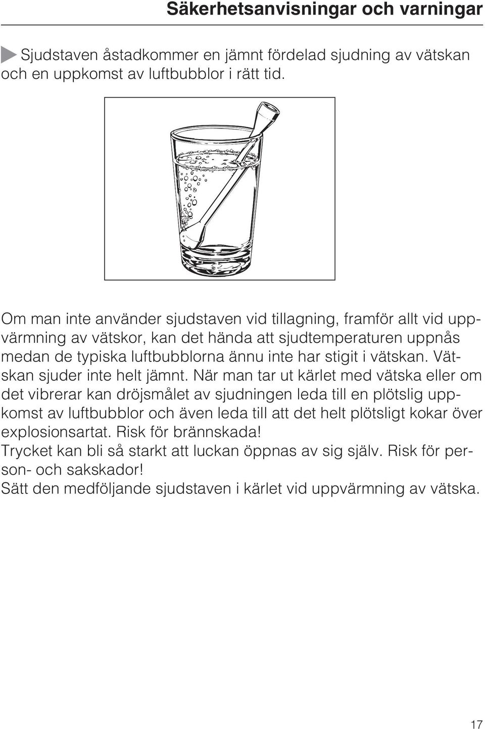 vätskan. Vätskan sjuder inte helt jämnt.