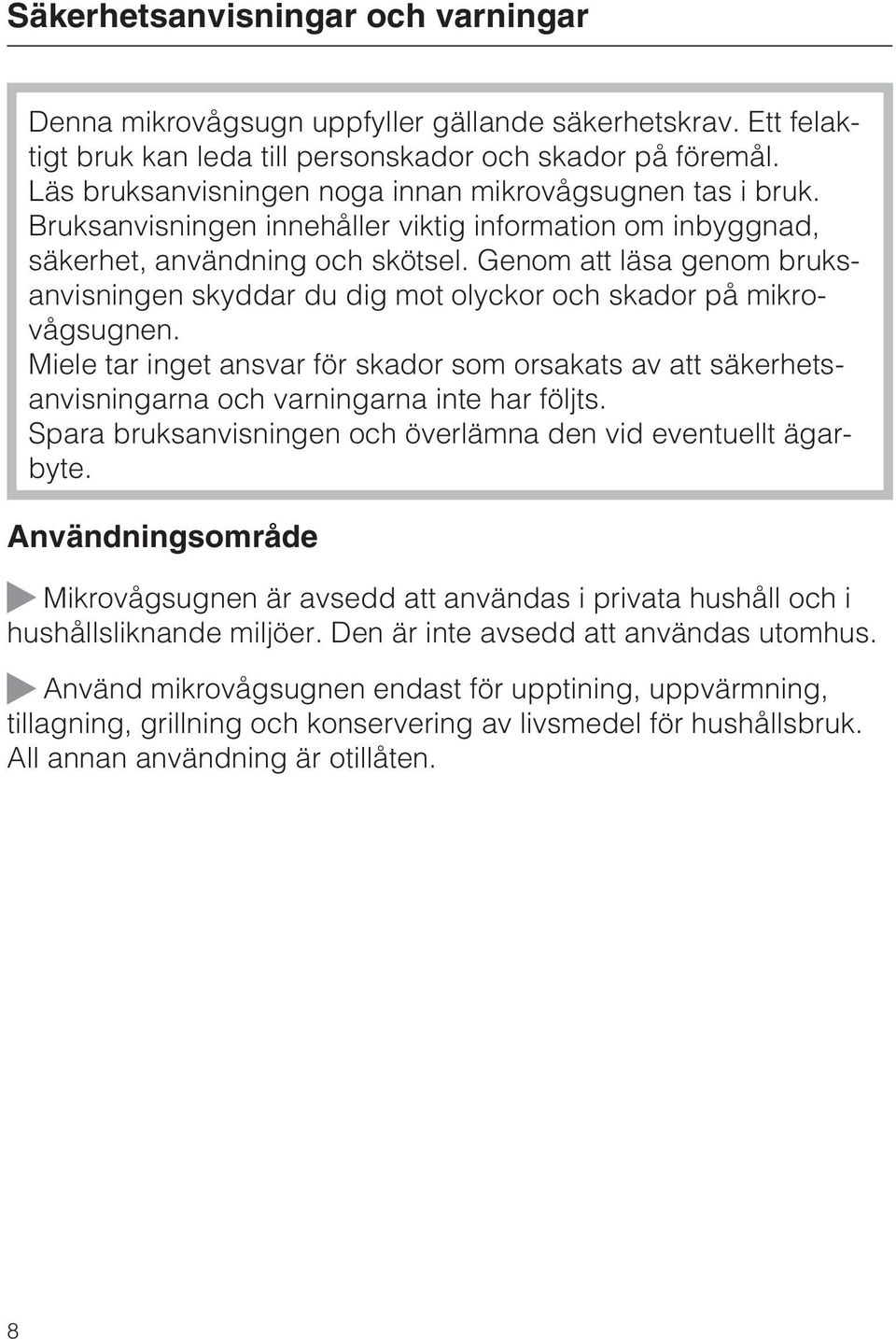 Genom att läsa genom bruksanvisningen skyddar du dig mot olyckor och skador på mikrovågsugnen.