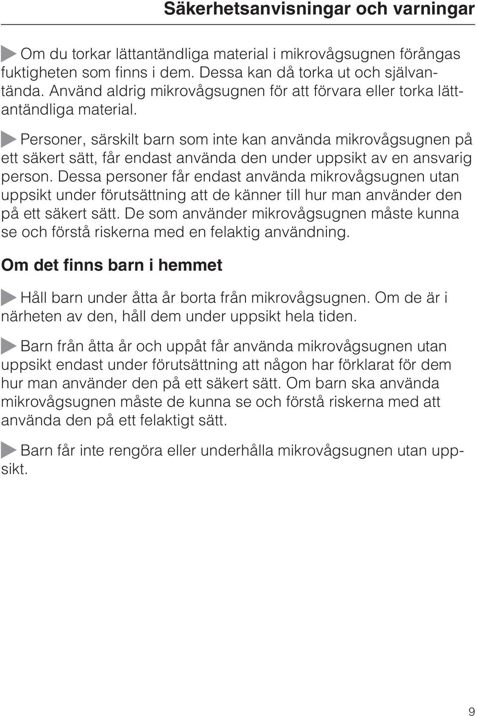 ~ Personer, särskilt barn som inte kan använda mikrovågsugnen på ett säkert sätt, får endast använda den under uppsikt av en ansvarig person.