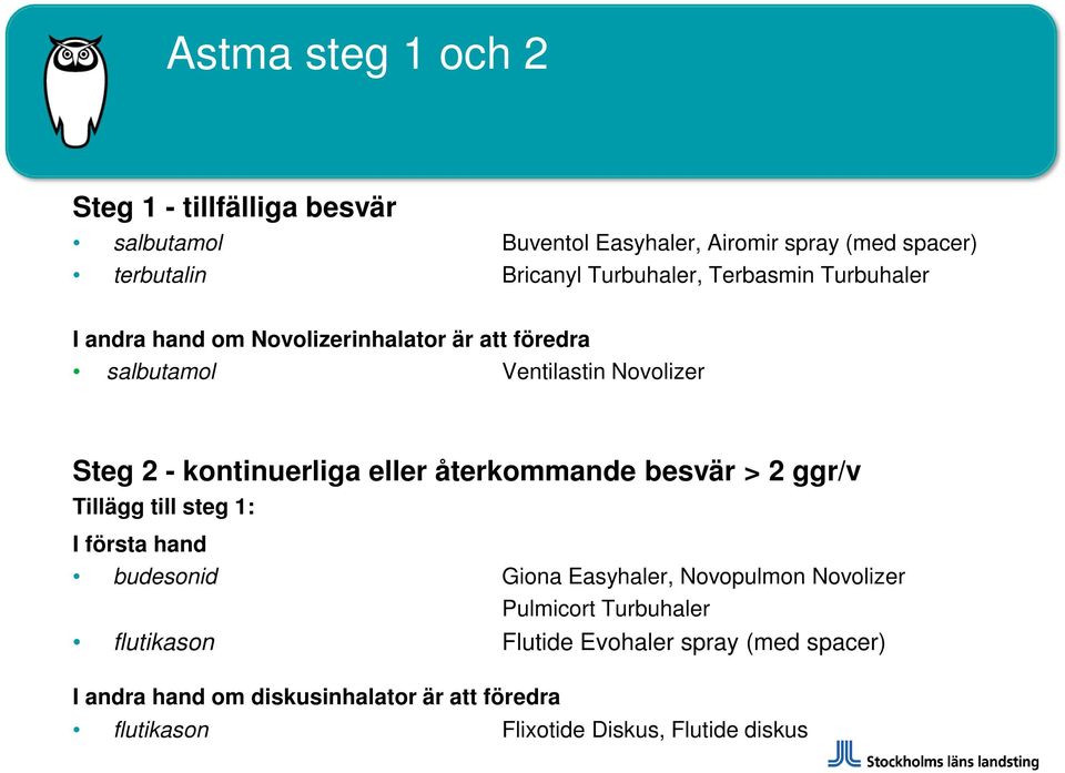 kontinuerliga eller återkommande besvär > 2 ggr/v Tillägg till steg 1: I första hand budesonid Giona Easyhaler, Novopulmon Novolizer