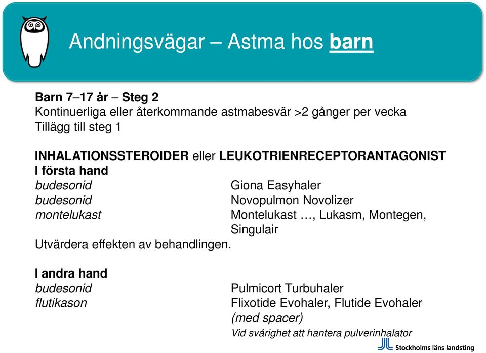 Novopulmon Novolizer montelukast Montelukast, Lukasm, Montegen, Singulair Utvärdera effekten av behandlingen.