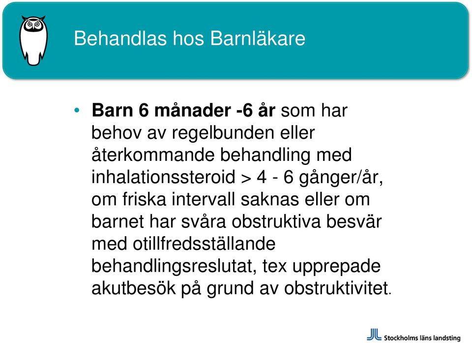 friska intervall saknas eller om barnet har svåra obstruktiva besvär med