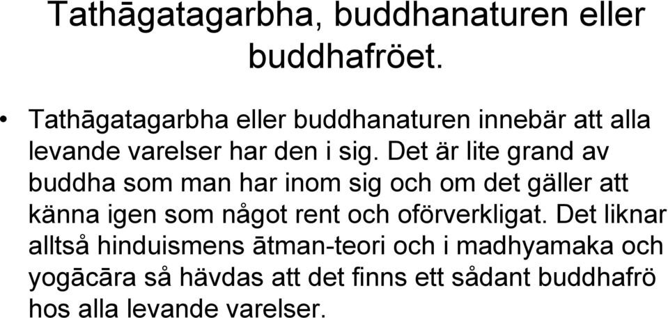 Det är lite grand av buddha som man har inom sig och om det gäller att känna igen som något rent