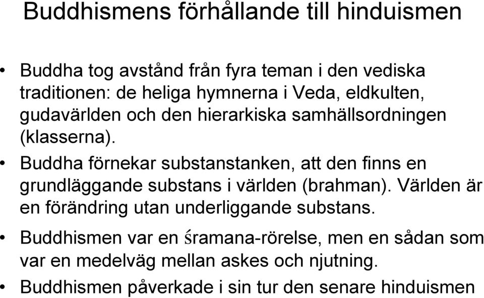 Buddha förnekar substanstanken, att den finns en grundläggande substans i världen (brahman).