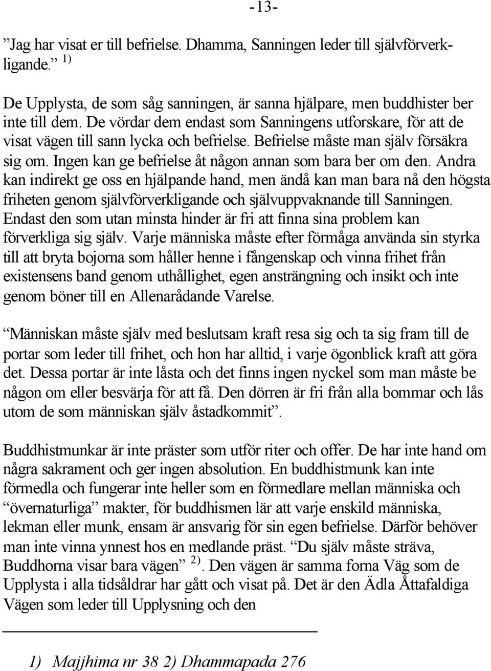 Ingen kan ge befrielse åt någon annan som bara ber om den.