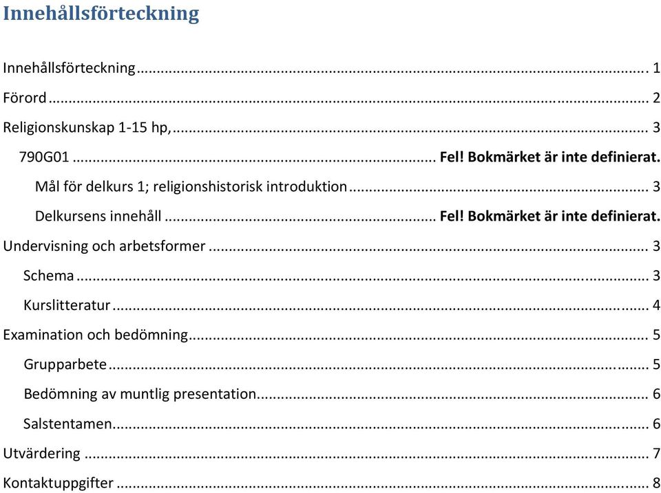 Bokmärket är inte definierat. Undervisning och arbetsformer... 3 Schema... 3 Kurslitteratur.