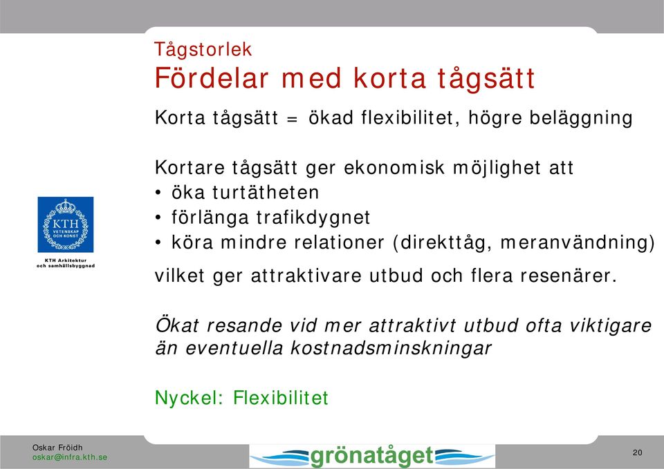 relationer (direkttåg, meranvändning) vilket ger attraktivare utbud och flera resenärer.