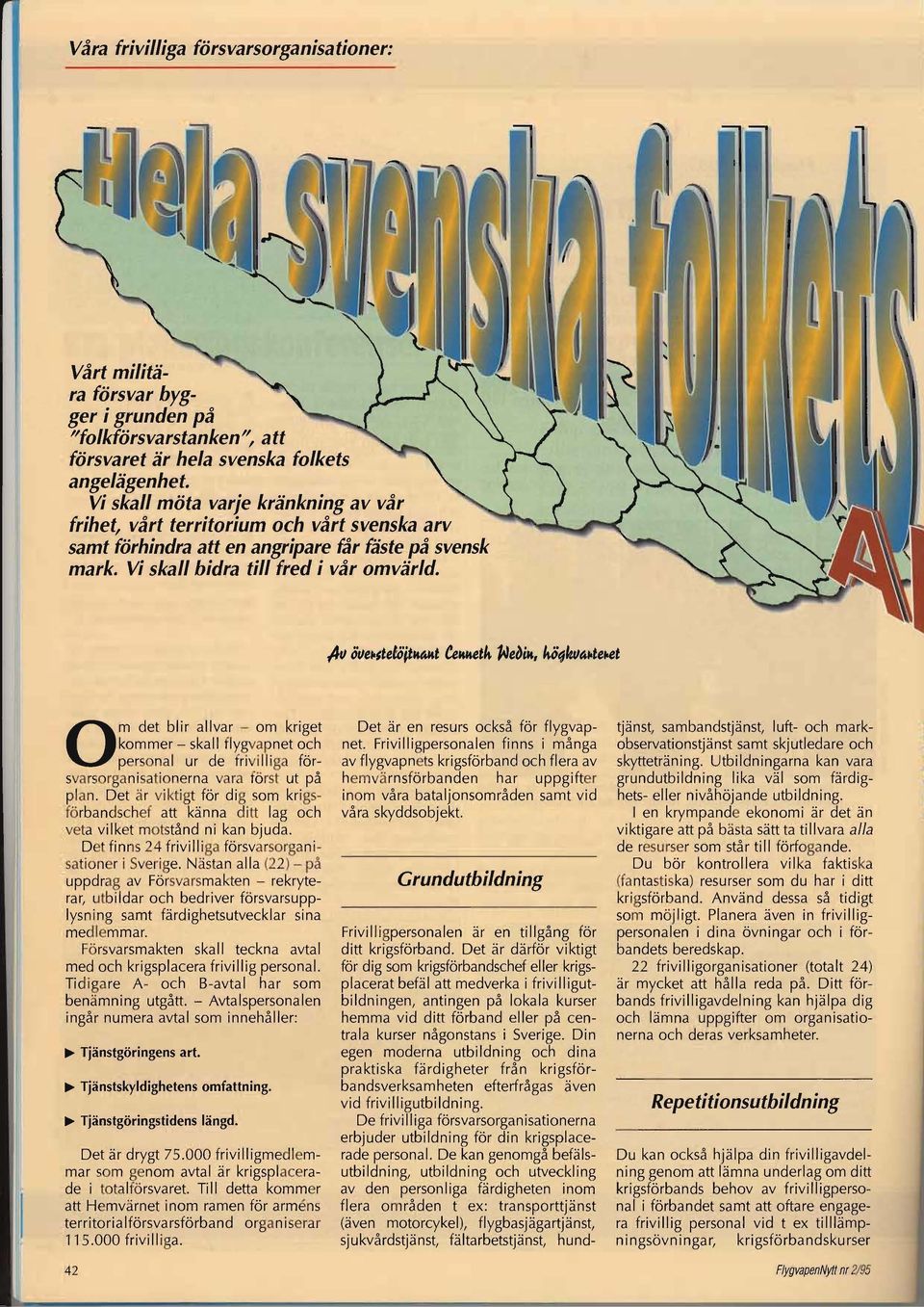 Om det blir allvar - om kriget Det är en resurs också för flygvapnet.