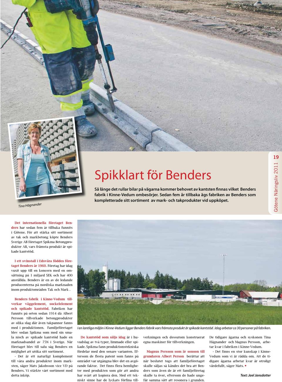 För att stärka sitt sortiment av tak och markbetong köpte Benders Sverige AB företaget Spikma Betongprodukter AB, vars främsta produkt är spikade kantstöd.
