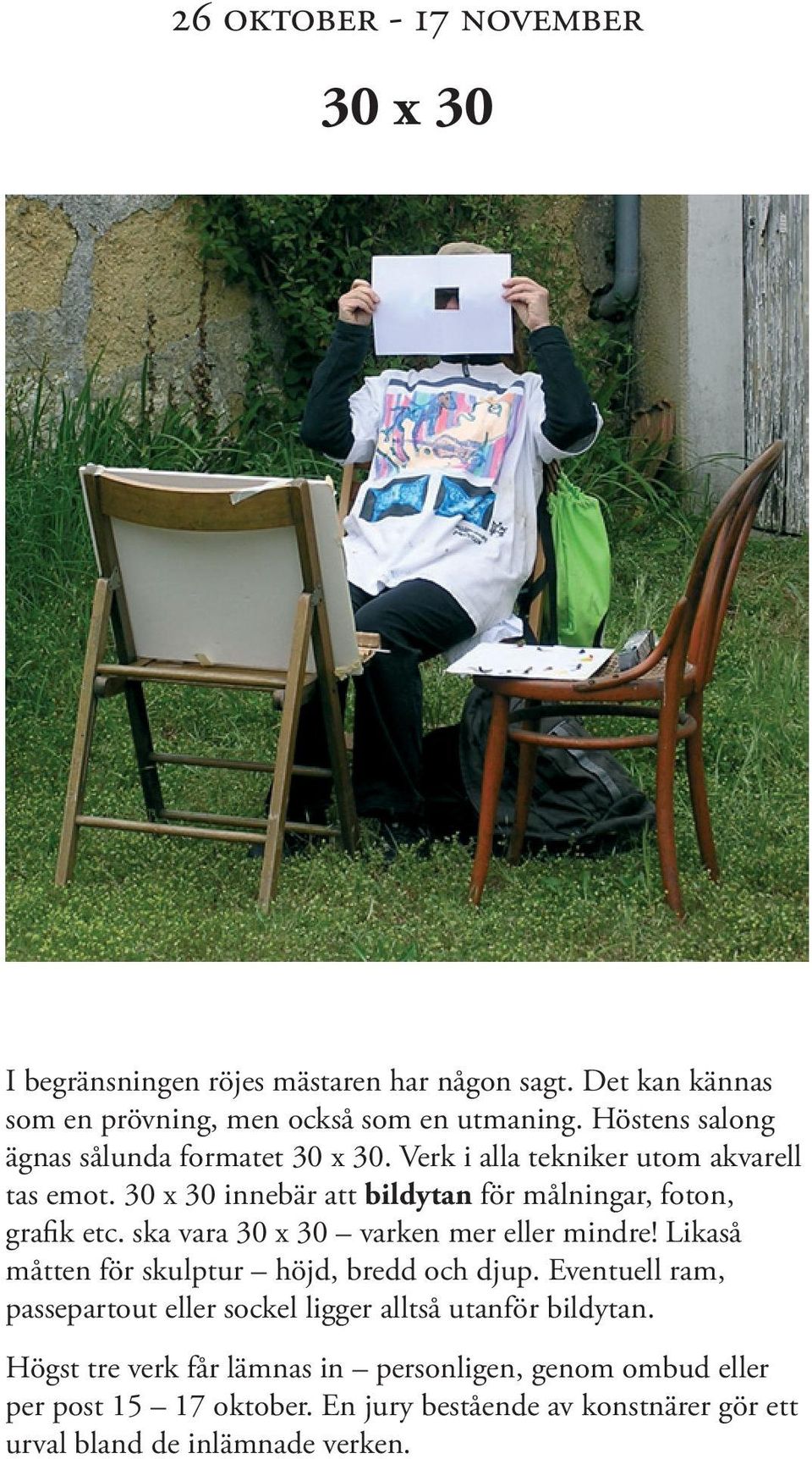30 x 30 innebär att bildytan för målningar, foton, grafik etc. ska vara 30 x 30 varken mer eller mindre!