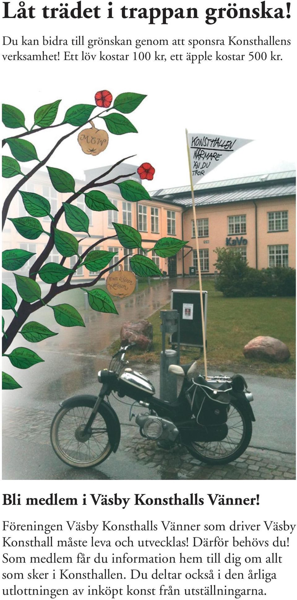 Föreningen Väsby Konsthalls Vänner som driver Väsby Konsthall måste leva och utvecklas! Därför behövs du!