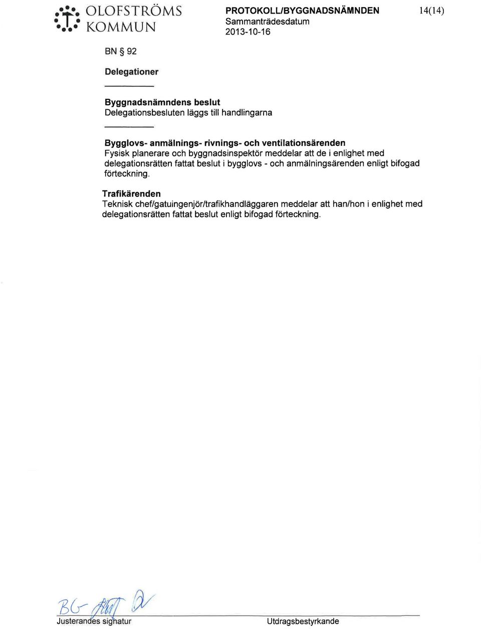 byggnadsinspektör meddelar att de i enlighet med delegationsrätten fattat beslt i bygglovs - och anmälningsärenden enligt bifogad