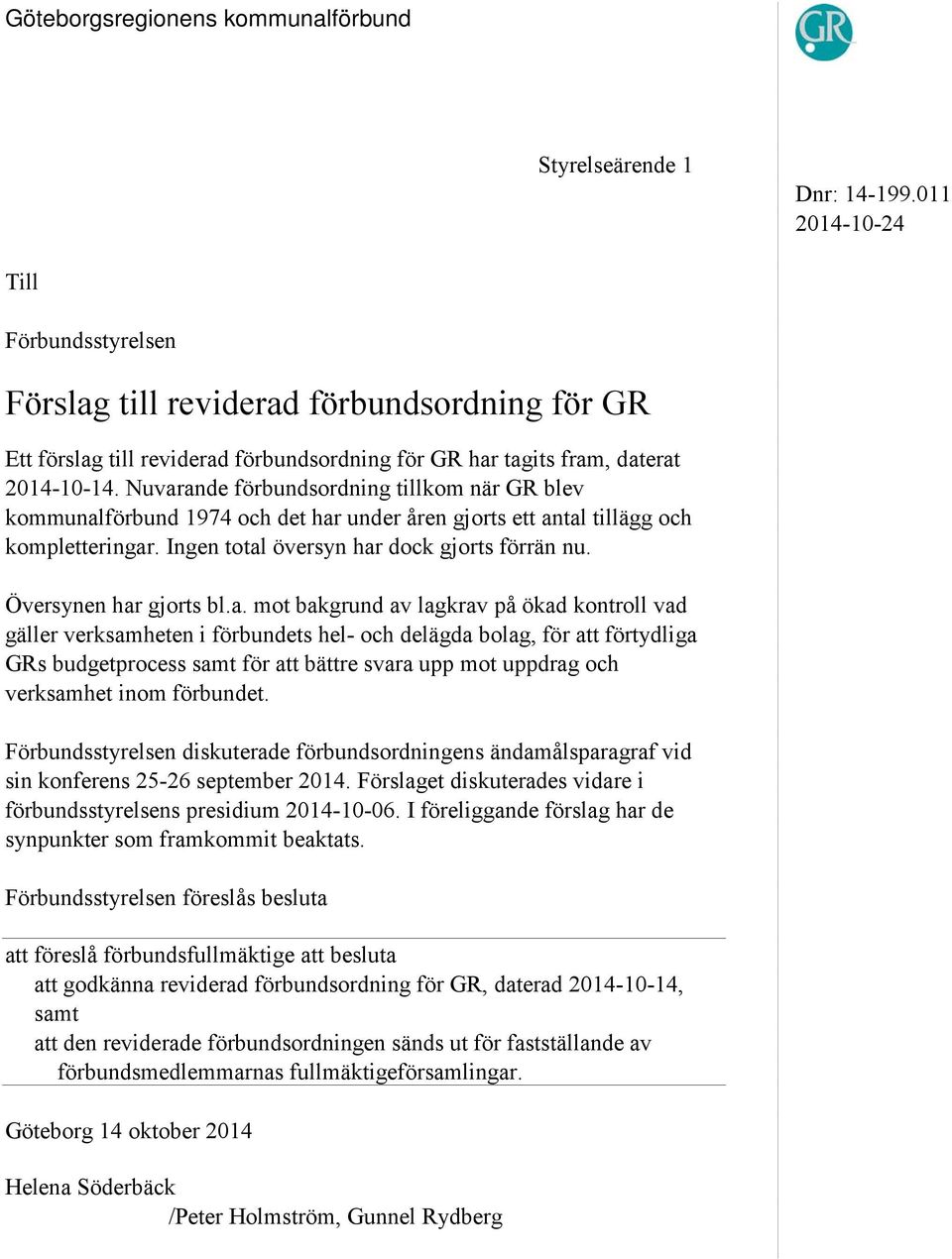 Nuvarande förbundsordning tillkom när GR blev kommunalförbund 1974 och det har under åren gjorts ett antal tillägg och kompletteringar. Ingen total översyn har dock gjorts förrän nu.