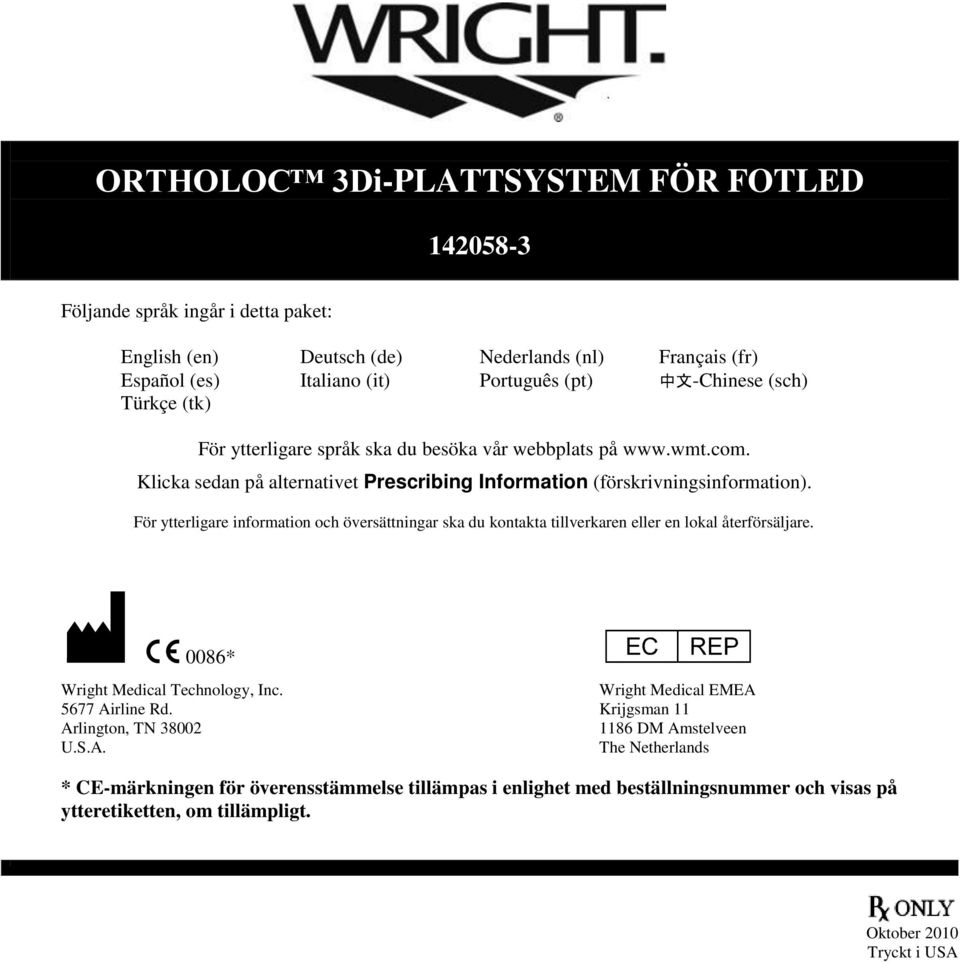 För ytterligare information och översättningar ska du kontakta tillverkaren eller en lokal återförsäljare. M C 0086* P Wright Medical EMEA Wright Medical Technology, Inc. 5677 Airline Rd.