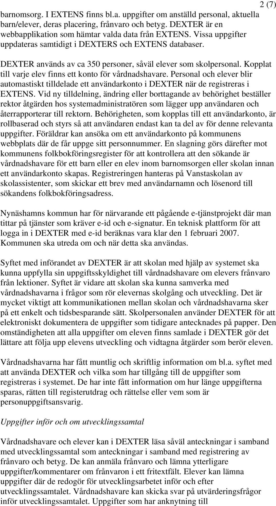 Personal och elever blir automastiskt tilldelade ett användarkonto i DEXTER när de registreras i EXTENS.