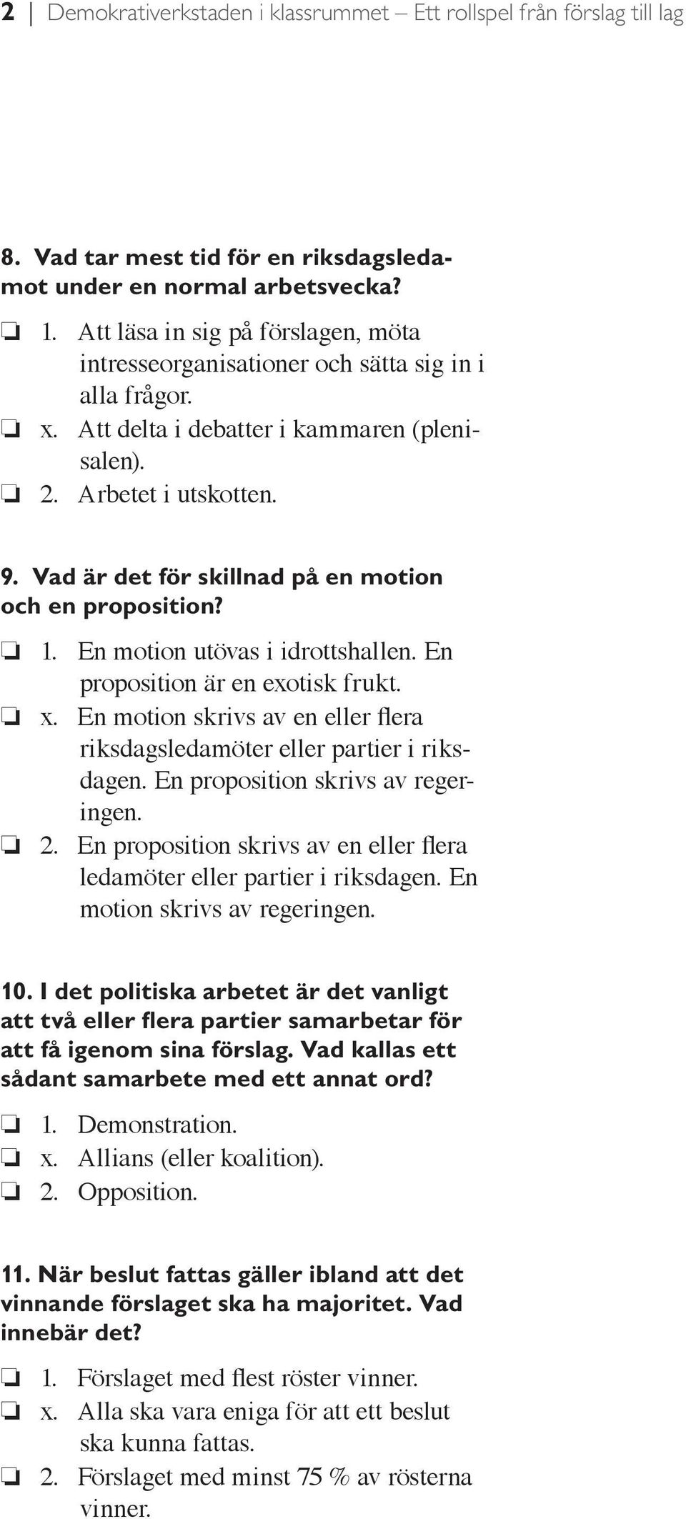 Vad är det för skillnad på en motion och en proposition? 1. En motion utövas i idrottshallen. En proposition är en exotisk frukt. x.