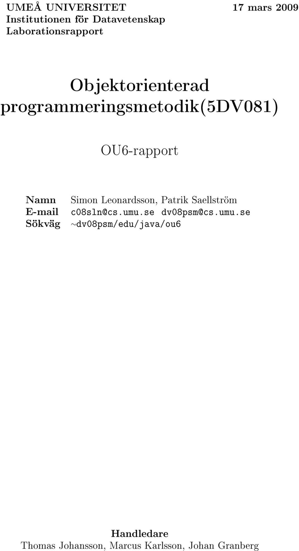 Namn Simon Leonardsson, Patrik Saellström E-mail c08sln@cs.umu.se dv08psm@cs.