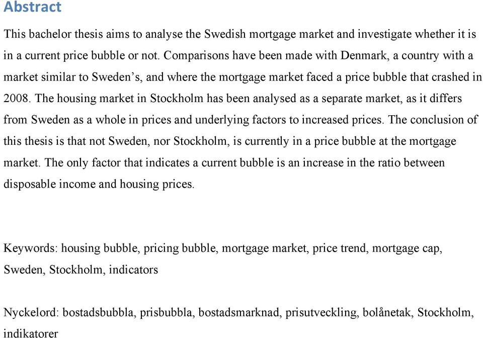 The housing market in Stockholm has been analysed as a separate market, as it differs from Sweden as a whole in prices and underlying factors to increased prices.