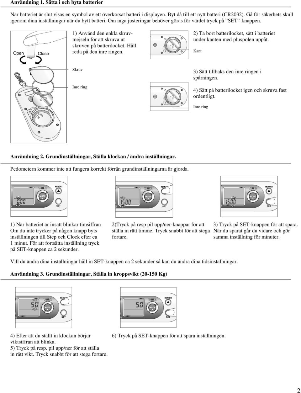 1) Använd den enkla skruvmejseln för att skruva ut skruven på batterilocket. Håll reda på den inre ringen. 2) Ta bort batterilocket, sätt i batteriet under kanten med pluspolen uppåt.