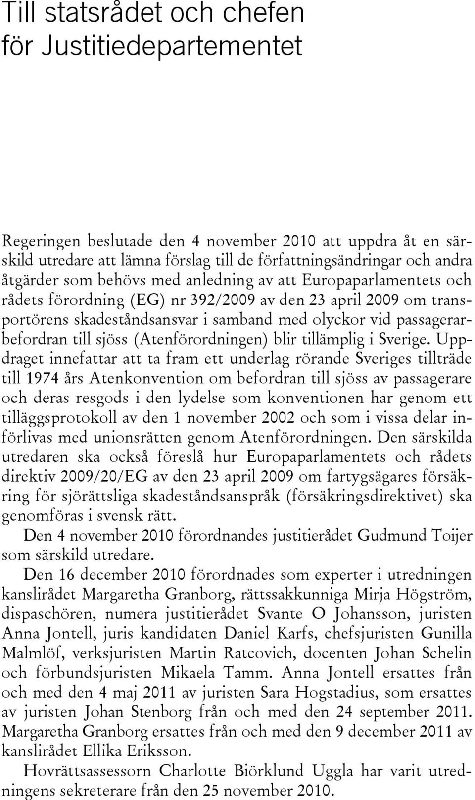(Atenförordningen) blir tillämplig i Sverige.