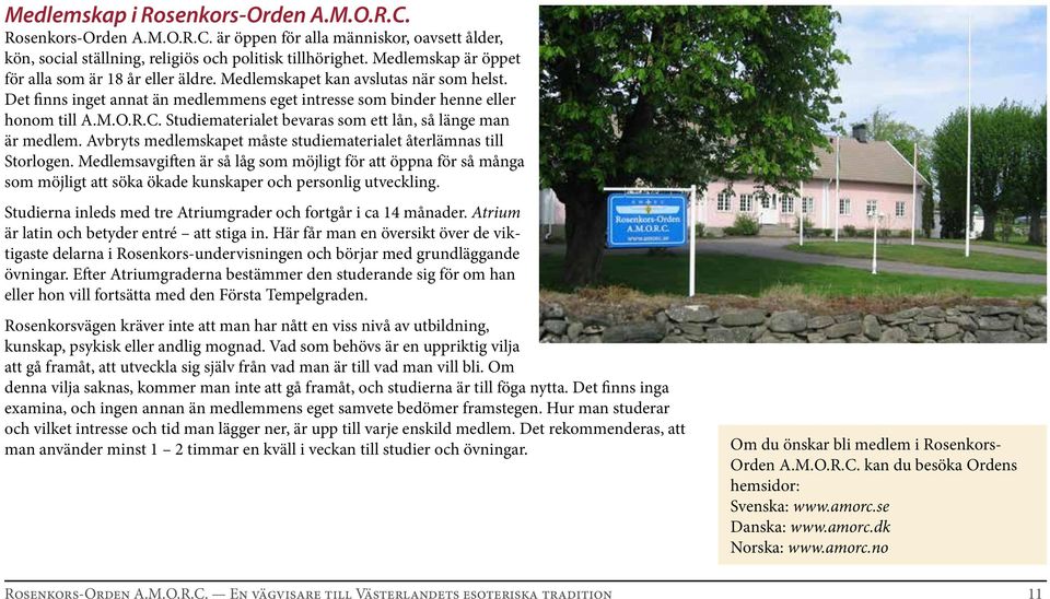 Studiematerialet bevaras som ett lån, så länge man är medlem. Avbryts medlemskapet måste studiematerialet återlämnas till Storlogen.