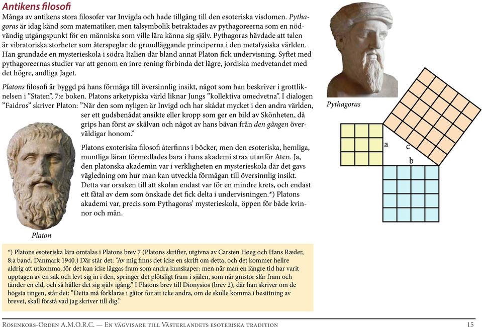 Pythagoras hävdade att talen är vibratoriska storheter som återspeglar de grundläggande principerna i den metafysiska världen.