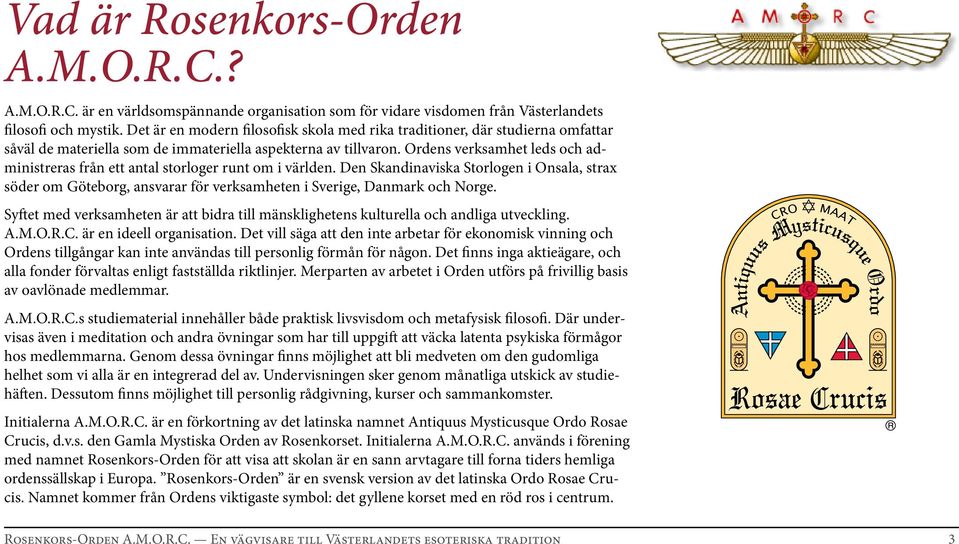 Ordens verksamhet leds och administreras från ett antal storloger runt om i världen.