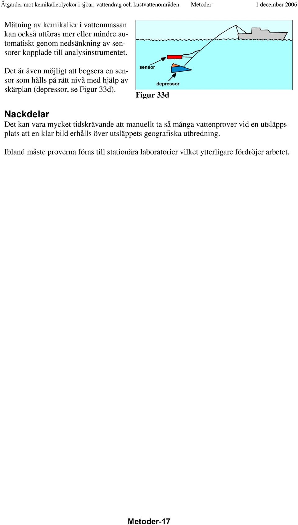 Figur 33d Det kan vara mycket tidskrävande att manuellt ta så många vattenprover vid en utsläppsplats att en klar bild erhålls över
