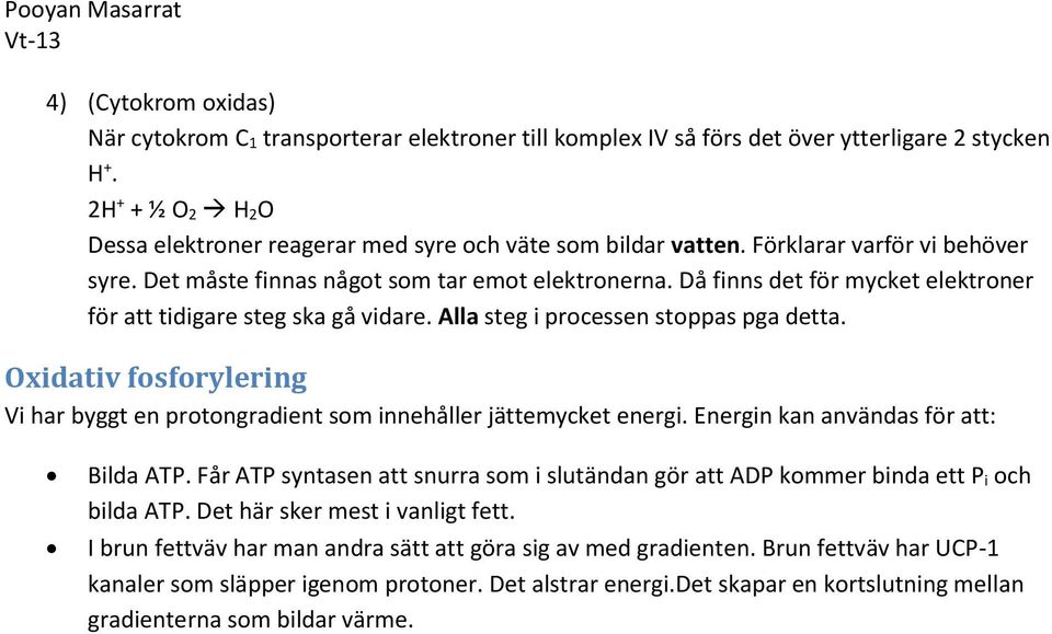 Då finns det för mycket elektroner för att tidigare steg ska gå vidare. Alla steg i processen stoppas pga detta.