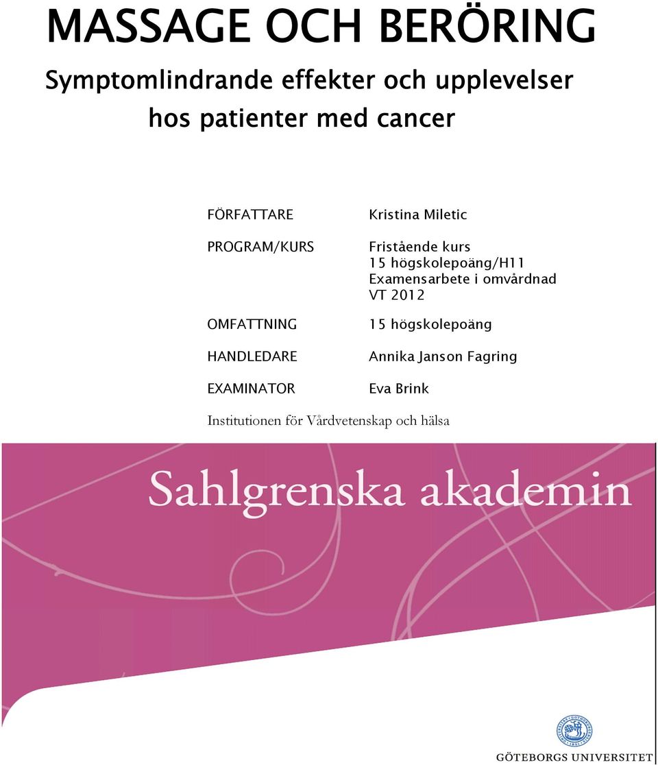 Fristående kurs 15 högskolepoäng/h11 Examensarbete i omvårdnad VT 2012 15