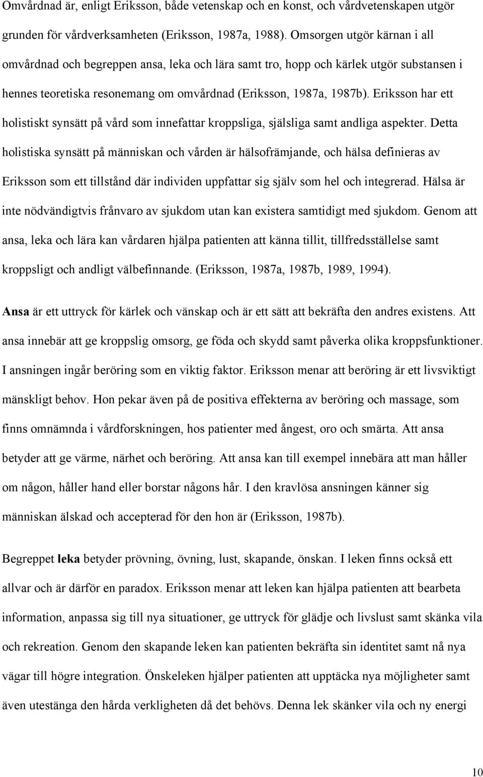 Eriksson har ett holistiskt synsätt på vård som innefattar kroppsliga, själsliga samt andliga aspekter.