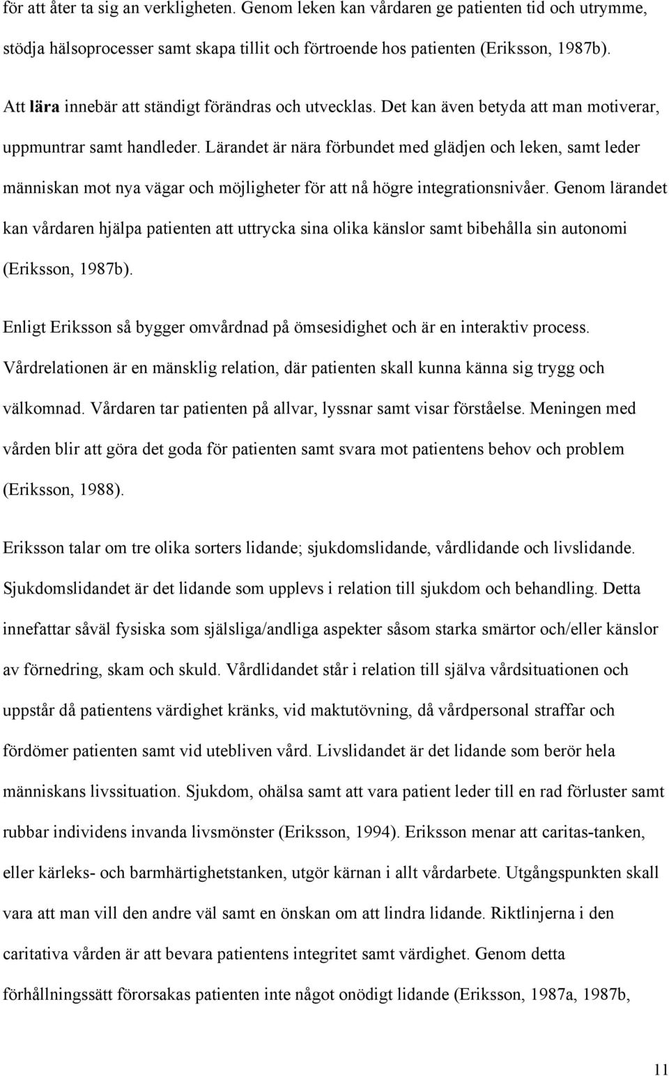 Lärandet är nära förbundet med glädjen och leken, samt leder människan mot nya vägar och möjligheter för att nå högre integrationsnivåer.
