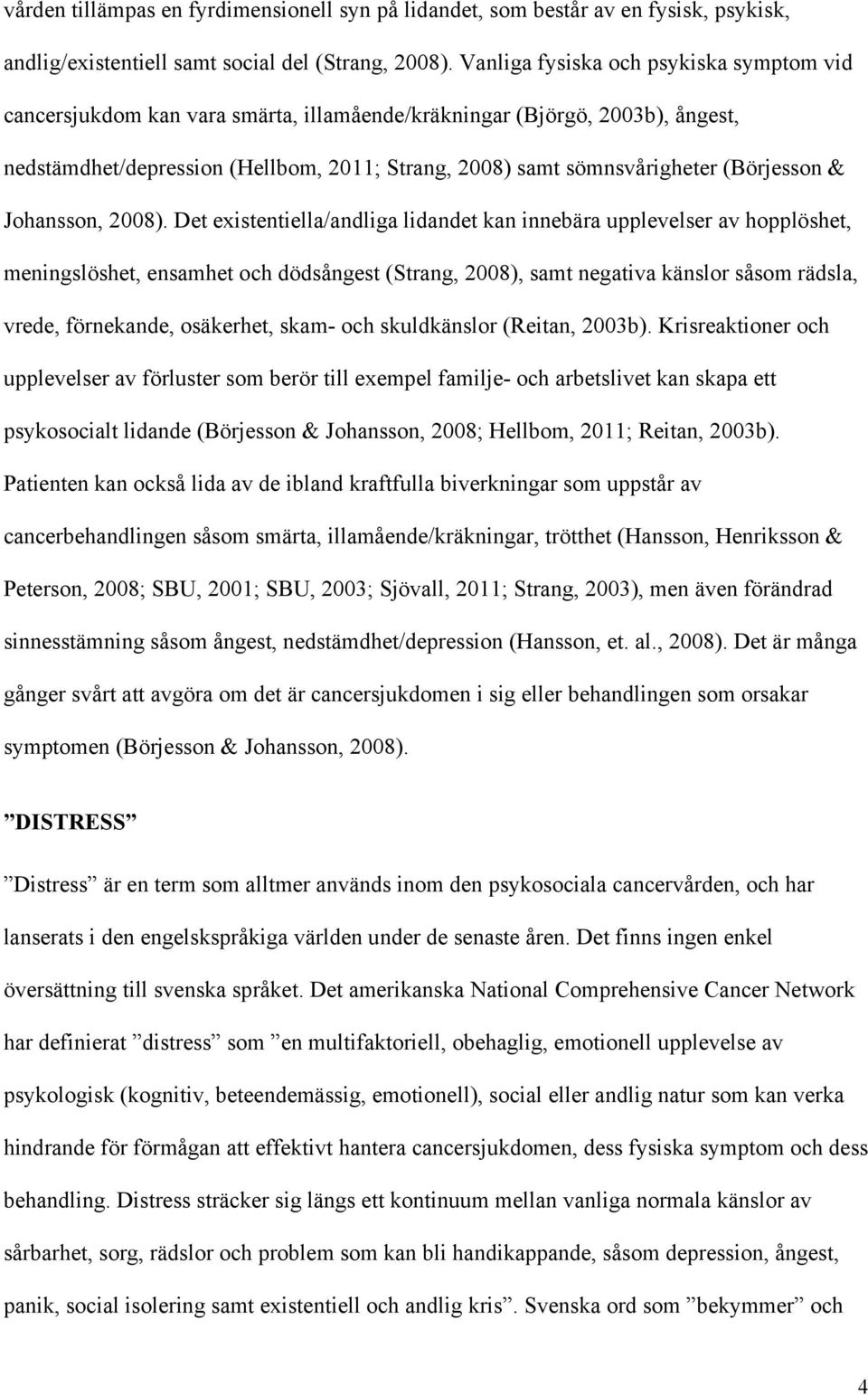 (Börjesson & Johansson, 2008).