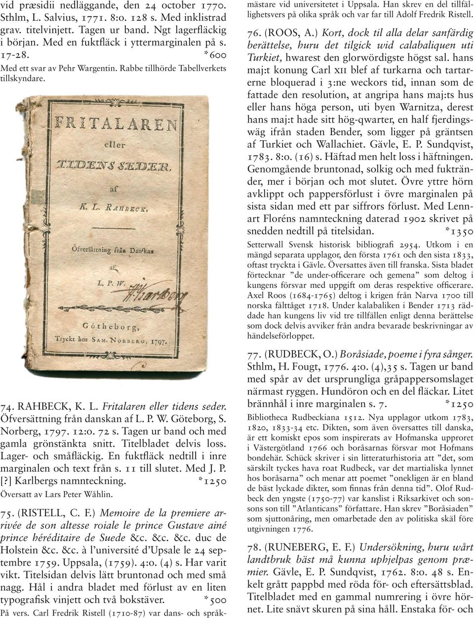 Öfversättning från danskan af L. P. W. Göteborg, S. Norberg, 1797. 12:o. 72 s. Tagen ur band och med gamla grönstänkta snitt. Titelbladet delvis loss. Lager- och småfläckig.
