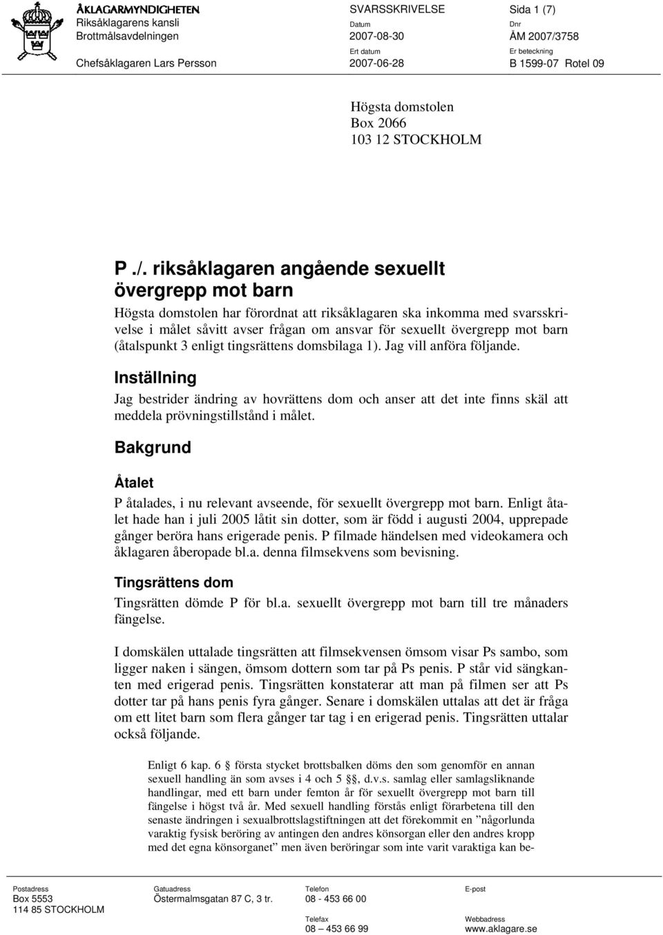 riksåklagaren angående sexuellt övergrepp mot barn Högsta domstolen har förordnat att riksåklagaren ska inkomma med svarsskrivelse i målet såvitt avser frågan om ansvar för sexuellt övergrepp mot