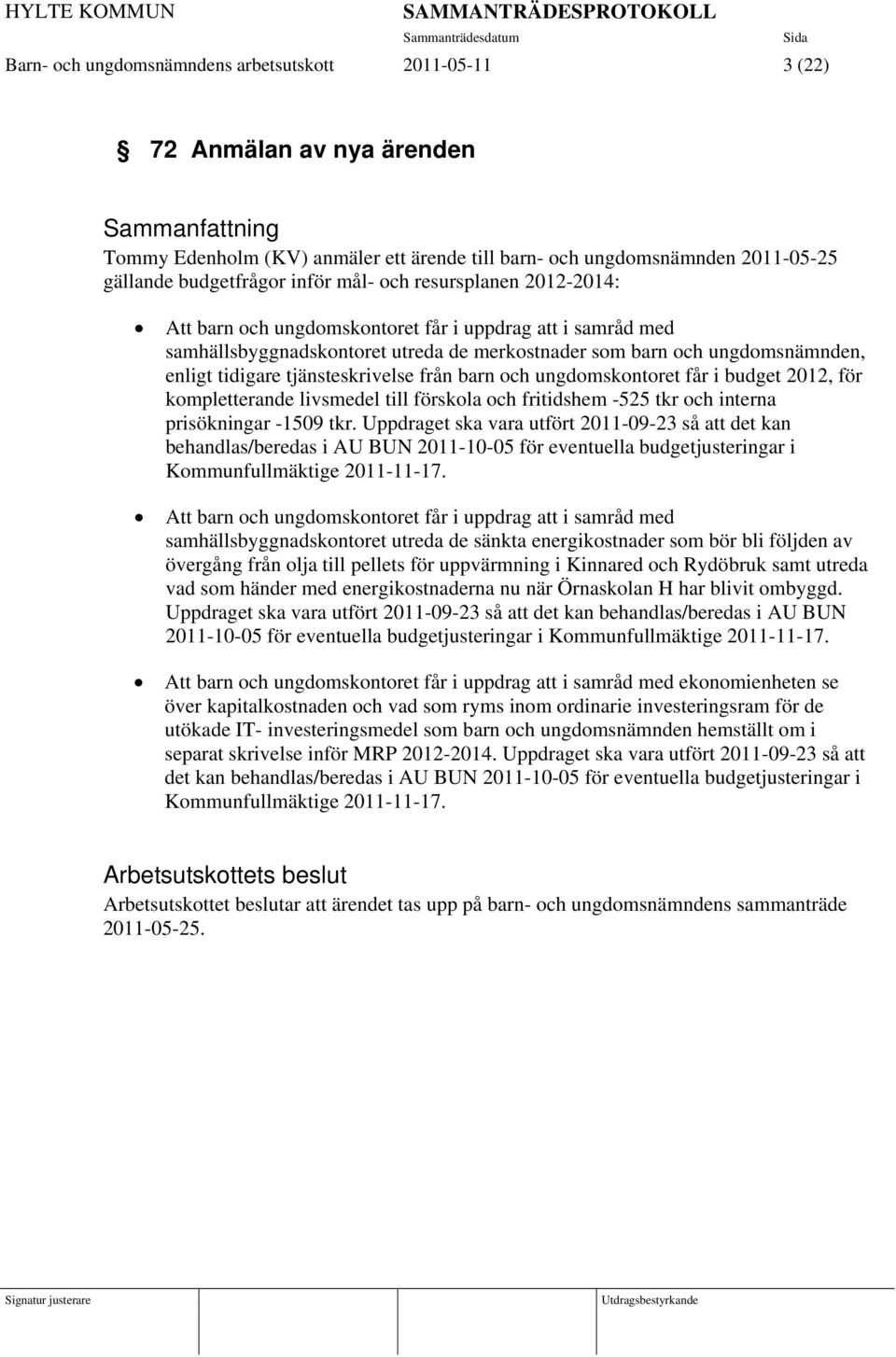 från barn och ungdomskontoret får i budget 2012, för kompletterande livsmedel till förskola och fritidshem -525 tkr och interna prisökningar -1509 tkr.