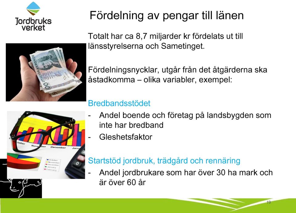 Fördelningsnycklar, utgår från det åtgärderna ska åstadkomma olika variabler, exempel: