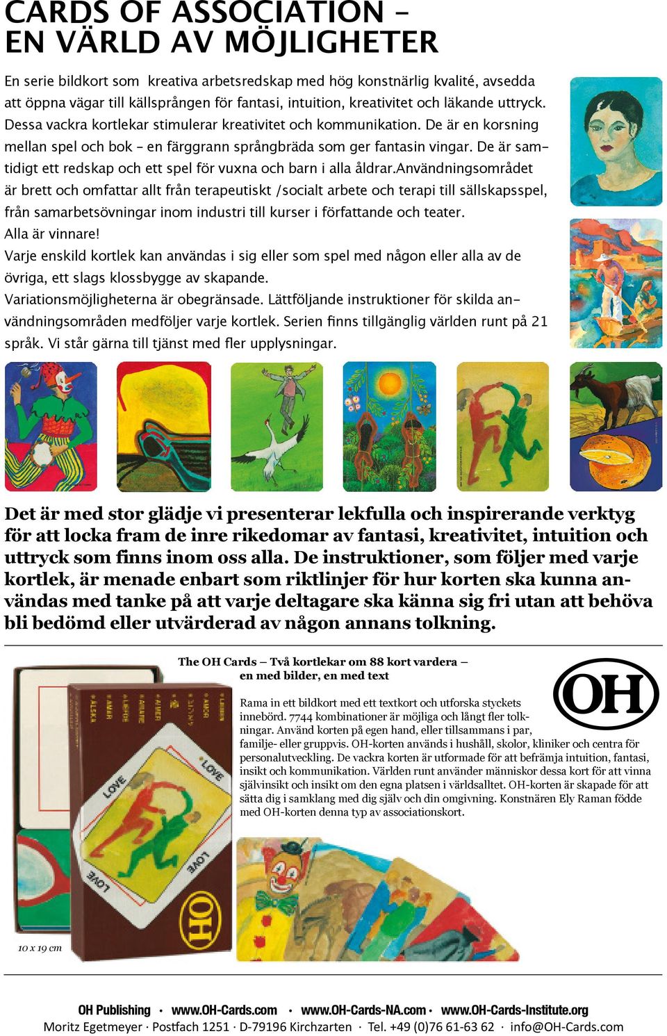 De är samtidigt ett redskap och ett spel för vuxna och barn i alla åldrar.