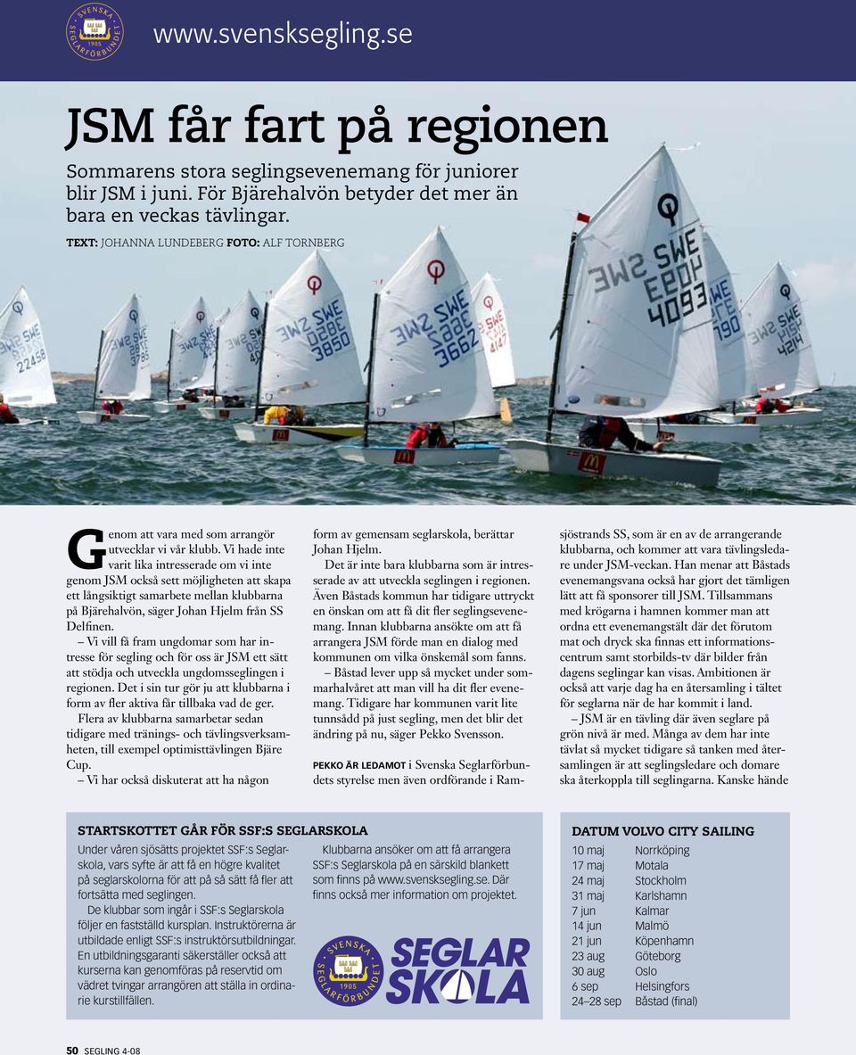 Vi hade inte varit lika intresserade om vi inte genom JSM också sett möjligheten att skapa ett långsiktigt samarbete mellan klubbarna på Bjärehalvön, säger Johan Hjelm från SS Delfinen.