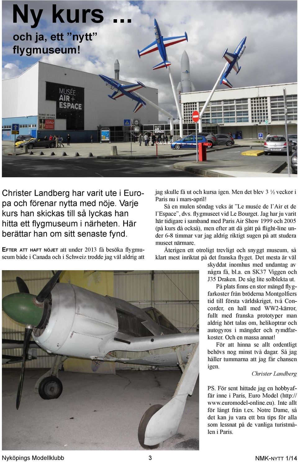 Men det blev 3 ½ veckor i Paris nu i mars-april! Så en mulen söndag veks åt Le musée de l Air et de l Espace, dvs. flygmuseet vid Le Bourget.