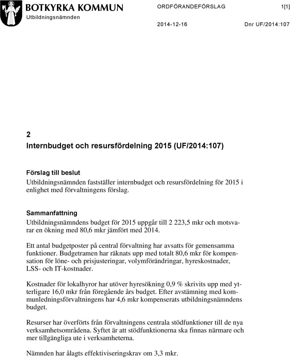 Ett antal budgetposter på central förvaltning har avsatts för gemensamma funktioner.