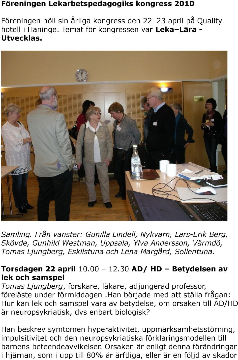30 AD/ HD Betydelsen av lek och samspel Tomas Ljungberg, forskare, läkare, adjungerad professor, föreläste under förmiddagen.