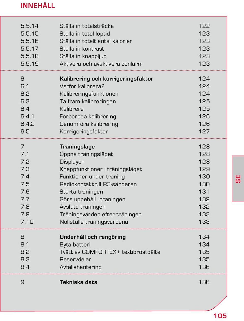 5 Korrigeringsfaktor 127 7 Träningsläge 128 7.1 Öppna träningsläget 128 7.2 Displayen 128 7.3 Knappfunktioner i träningsläget 129 7.4 Funktioner under träning 130 7.