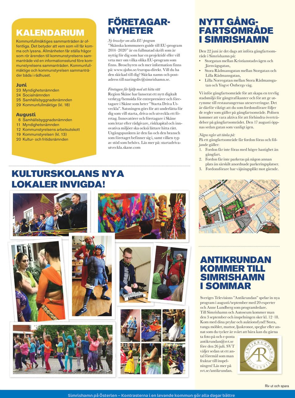 Kommunfullmäktige och kommunstyrelsen sammanträder båda i rådhuset. Juni 23 Myndighetsnämnden 24 Socialnämnden 25 Samhällsbyggnadsnämnden 29 Kommunfullmäktige (kl.