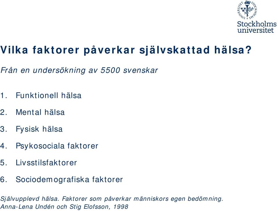 Fysisk hälsa 4. Psykosociala faktorer 5. Livsstilsfaktorer 6.