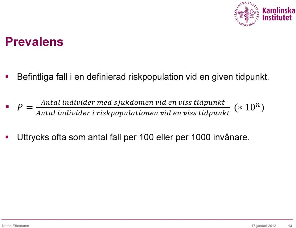 = ( 10 ) Uttrycks ofta som antal fall per 100