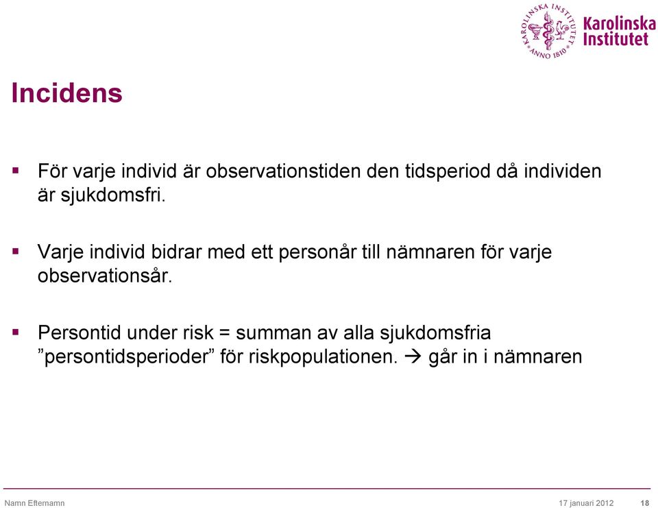 Varje individ bidrar med ett personår till nämnaren för varje observationsår.