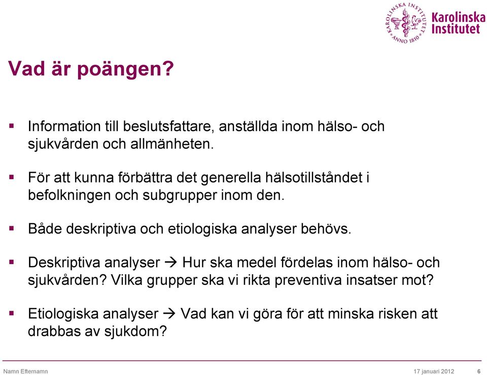 Både deskriptiva och etiologiska analyser behövs. Deskriptiva analyser Hur ska medel fördelas inom hälso- och sjukvården?