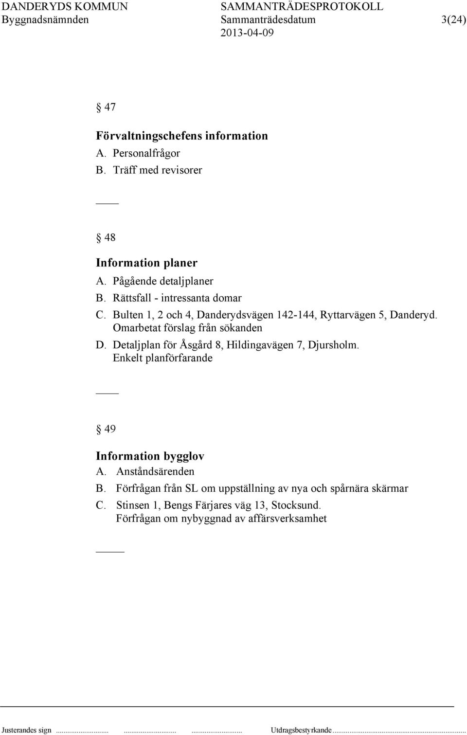 Omarbetat förslag från sökanden D. Detaljplan för Åsgård 8, Hildingavägen 7, Djursholm. Enkelt planförfarande 49 Information bygglov A.
